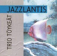 Trio T&ouml;yke&auml;t - Jazzlantis