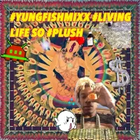 Ruben Slikk - Yungfishmixxx: Livin Life So #Plush