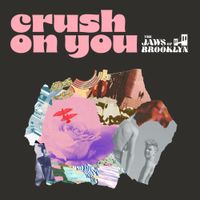 The Jaws of Brooklyn - Crush On You