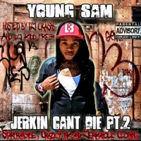 Young Sam - Jerkin Can't Die Pt. 2
