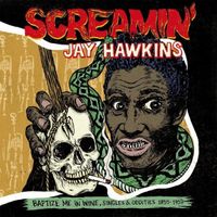 Screamin' Jay Hawkins - Baptize Me In Wine: Singles & Oddities 1955-1959