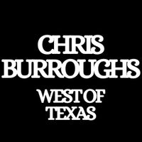 Chris Burroughs - West Of Texas