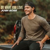 Josh Ross - Do What You Love