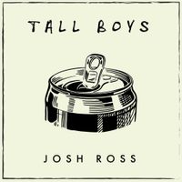 Josh Ross - Tall Boys