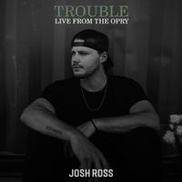 Josh Ross - Trouble (Live From The Opry / 2023)