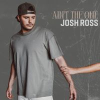 Josh Ross - Ain't The One