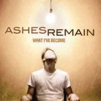 Ashes Remain - What I've Become
