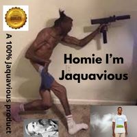 Jaquavious - Homie I'm Jaquavious