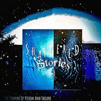 Shattered Stories - The Sounds of Vision and Failure