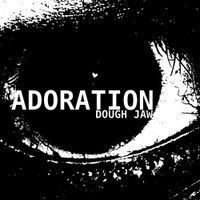 Dough Jaw - Adoration