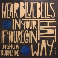 Joshua Burnside - Wear Bluebells In Your Hat If You&rsquo;re Goin&rsquo; That Way