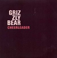 Grizzly Bear - Cheerleader