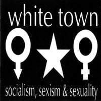 White Town - Socialism, Sexism & Sexuality