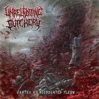 Unrelenting Butchery - Vortex of Aggregated Flesh