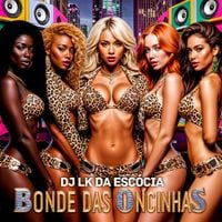DJ Lk Da Esc&oacute;cia - Bonde das Oncinhas