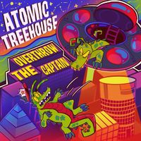 Atomic Treehouse - Overthrow The Captain
