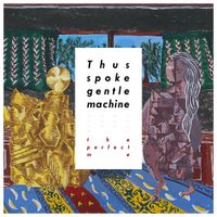 the perfect me - Thus spoke gentle machine