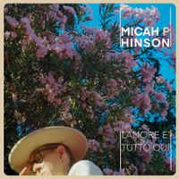 Micah P. Hinson - L&rsquo;amore E&rsquo;tutto Qui