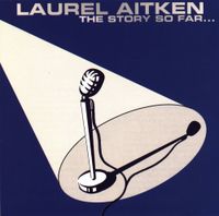 Laurel Aitken - The Story So Far...
