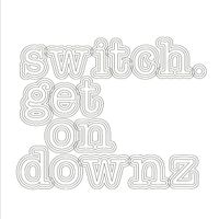 Switch - Get On Downz