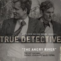 The Hat - The Angry River [From the HBO&reg; Series True Detective]