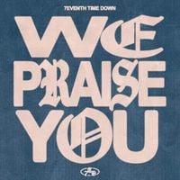 7eventh Time Down - We Praise You