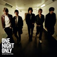 One Night Only - Started a Fire