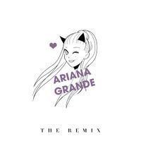 Ariana Grande - The Remix