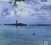 Alice Ader - Franck: Pr&eacute;lude, Fugue & Variation; Pr&eacute;lude, Choral & Fugue; Quintette Pour Piano Et Cordes