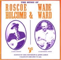 Roscoe Holcomb - The Music of Roscoe Holcolmb and Wade Ward