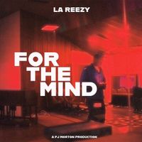 La Reezy - For The Mind