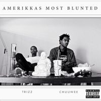 Chuuwee & Trizz - Amerikkas Most Blunted