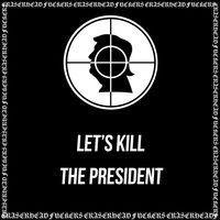 Eraserhead Fuckers - Let's Kill the President