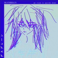 Deathbrain - my room is upside down