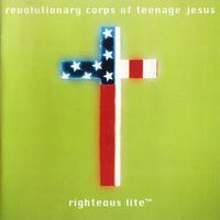 The Revolutionary Corps of Teenage Jesus - Righteous Lite