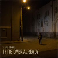 Saving Them - If It's Over Already