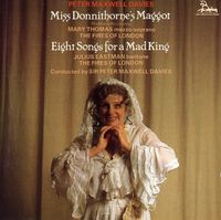 Peter Maxwell Davies - Miss Donnithorne's Maggot; Eight Songs For A Mad King