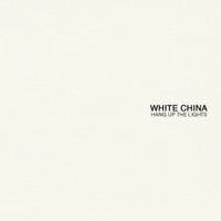 White China - Hang Up the Lights