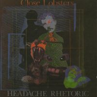 Close Lobsters - Headache Rhetoric