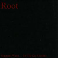 Root - Stagnant Water&hellip; For The Sea Urchins