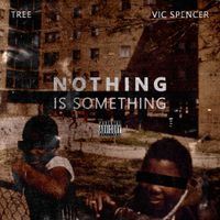 Tree & Vic Spencer - Nothing is Something