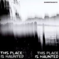 gamertrash14 - This Place Is Haunted