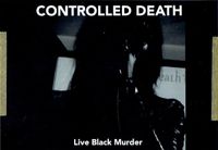 Controlled Death - Live Black Murder