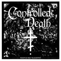Controlled Death - Feasts & Holy Slaughter