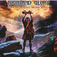 Highland Glory - From the Cradle to the Brave