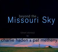 Charlie Haden & Pat Metheny - Beyond the Missouri Sky (Short Stories)