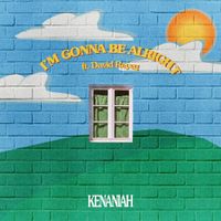 Kenaniah - I'm Gonna Be Alright
