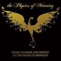 The Physics of Meaning - Snake Charmer and Destiny At The Stroke of Midnight
