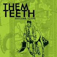 Them Teeth - Succumb to Life