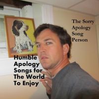 The Sorry Apology Song Person - Humble Apology Songs for the World to Enjoy